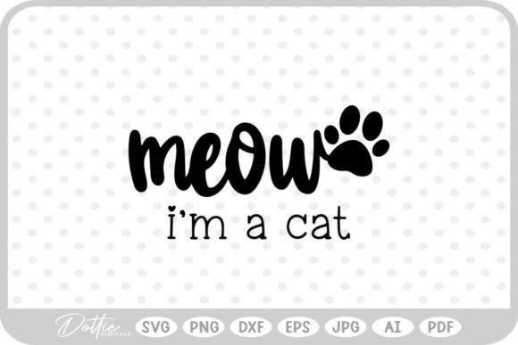 Meow I’m a Cat SVG PNG DXF